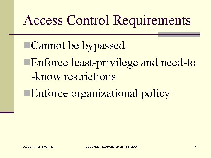 Access Control Requirements n. Cannot be bypassed n. Enforce least-privilege and need-to -know restrictions