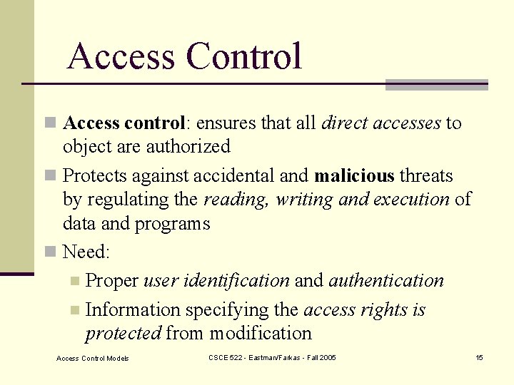 Access Control n Access control: ensures that all direct accesses to object are authorized