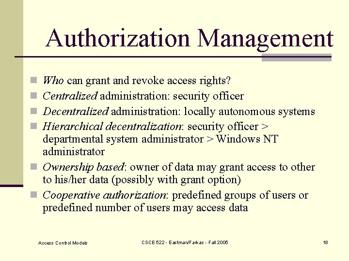Authorization Management Who can grant and revoke access rights? Centralized administration: security officer Decentralized