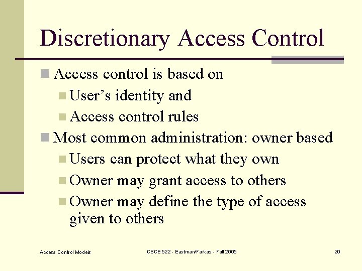 Discretionary Access Control n Access control is based on n User’s identity and n