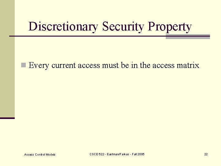 Discretionary Security Property n Every current access must be in the access matrix Access