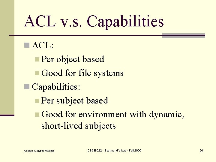 ACL v. s. Capabilities n ACL: n Per object based n Good for file