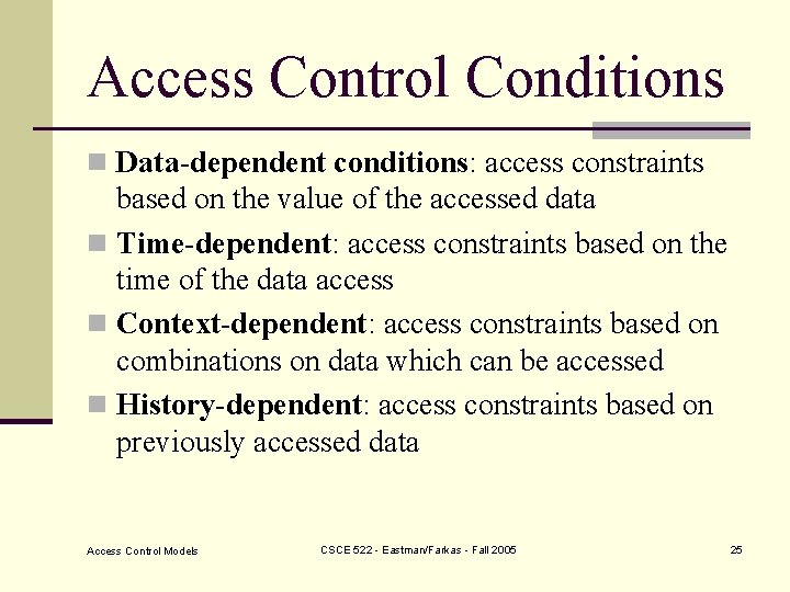 Access Control Conditions n Data-dependent conditions: access constraints based on the value of the