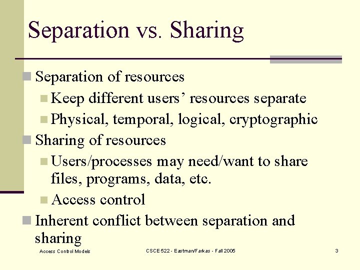 Separation vs. Sharing n Separation of resources n Keep different users’ resources separate n