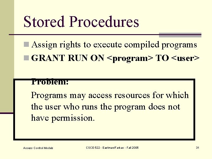 Stored Procedures n Assign rights to execute compiled programs n GRANT RUN ON <program>