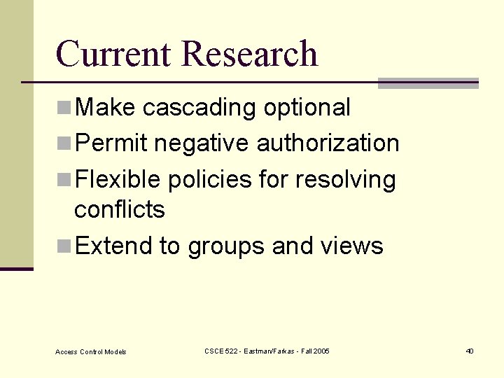 Current Research n Make cascading optional n Permit negative authorization n Flexible policies for