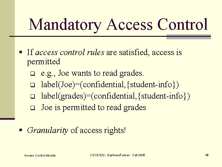 Mandatory Access Control § If access control rules are satisfied, access is permitted q