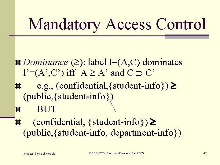 Mandatory Access Control Dominance ( ): label l=(A, C) dominates l’=(A’, C’) iff A