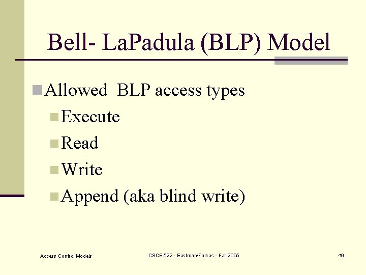 Bell- La. Padula (BLP) Model n Allowed BLP access types n Execute n Read