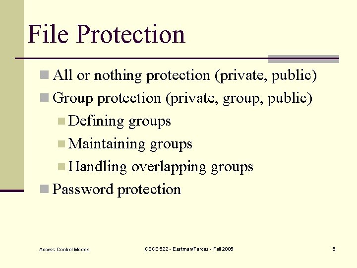 File Protection n All or nothing protection (private, public) n Group protection (private, group,