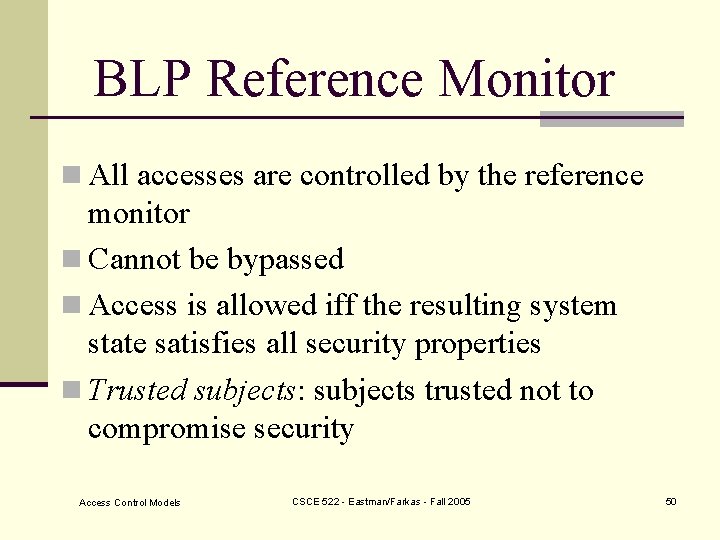 BLP Reference Monitor n All accesses are controlled by the reference monitor n Cannot