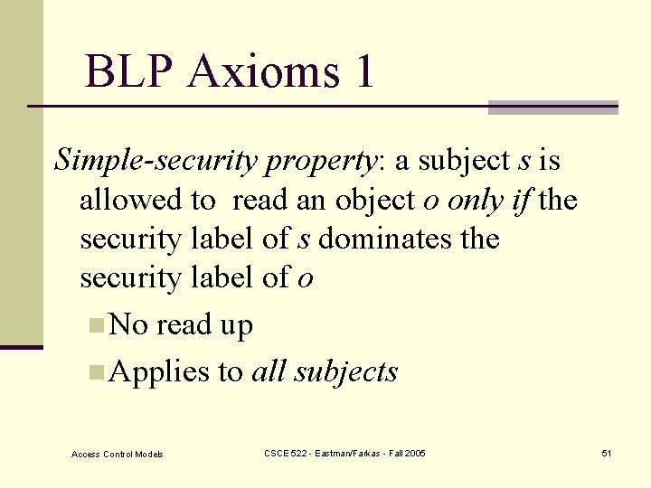 BLP Axioms 1 Simple-security property: a subject s is allowed to read an object