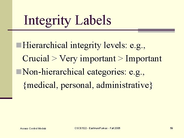 Integrity Labels n Hierarchical integrity levels: e. g. , Crucial > Very important >