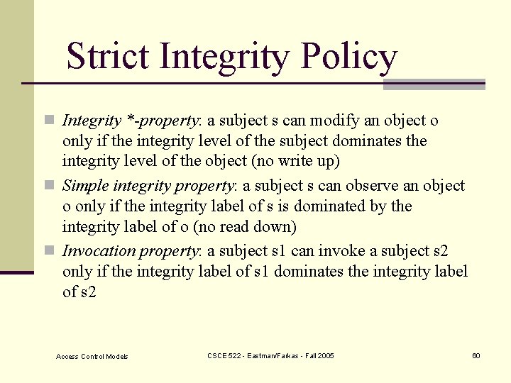 Strict Integrity Policy n Integrity *-property: a subject s can modify an object o