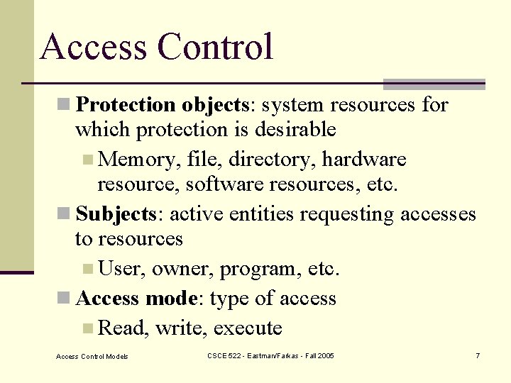 Access Control n Protection objects: system resources for which protection is desirable n Memory,