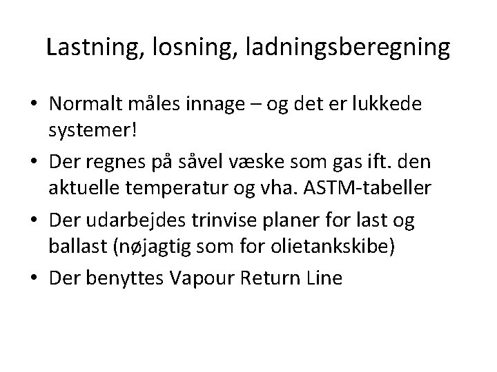 Lastning, losning, ladningsberegning • Normalt måles innage – og det er lukkede systemer! •