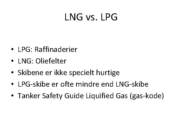 LNG vs. LPG • • • LPG: Raffinaderier LNG: Oliefelter Skibene er ikke specielt