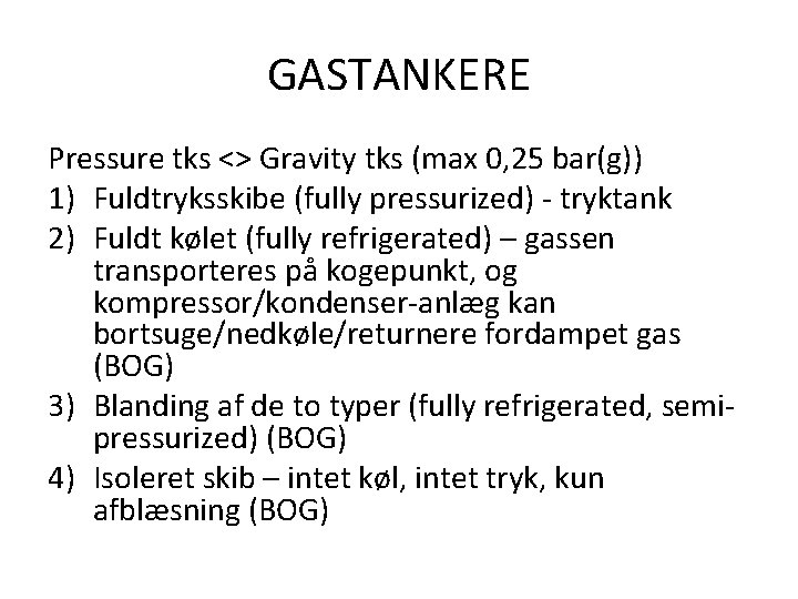 GASTANKERE Pressure tks <> Gravity tks (max 0, 25 bar(g)) 1) Fuldtryksskibe (fully pressurized)