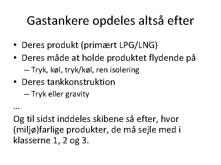 Gastankere opdeles altså efter • Deres produkt (primært LPG/LNG) • Deres måde at holde