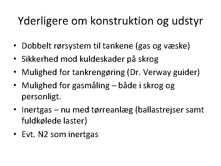 Yderligere om konstruktion og udstyr Dobbelt rørsystem til tankene (gas og væske) Sikkerhed mod