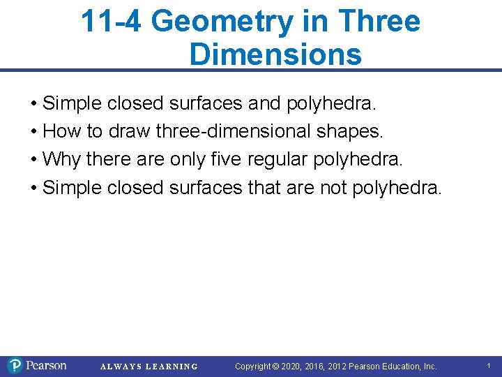 11 -4 Geometry in Three Dimensions • Simple closed surfaces and polyhedra. • How