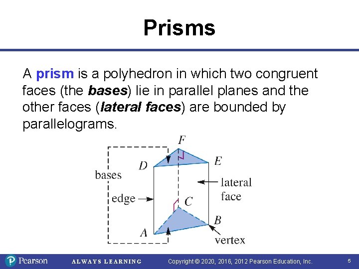 Prisms A prism is a polyhedron in which two congruent faces (the bases) lie