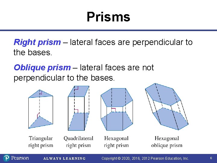 Prisms Right prism – lateral faces are perpendicular to the bases. Oblique prism –