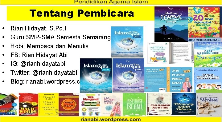 Tentang Pembicara • • Rian Hidayat, S. Pd. I Guru SMP-SMA Semesta Semarang Hobi: