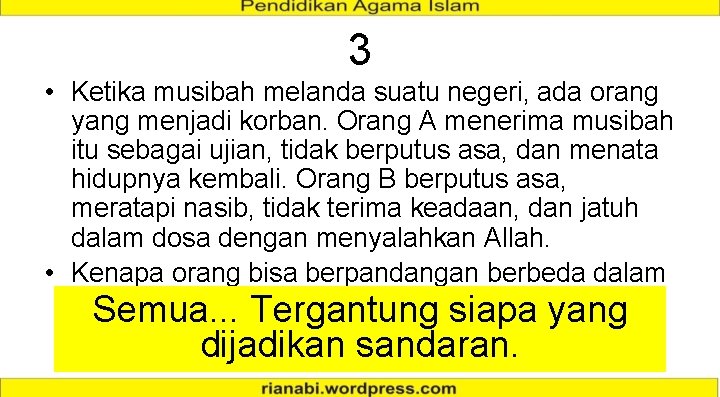 3 • Ketika musibah melanda suatu negeri, ada orang yang menjadi korban. Orang A