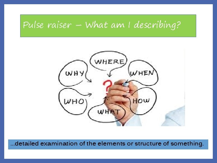 Pulse raiser – What am I describing? …detailed examination of the elements or structure