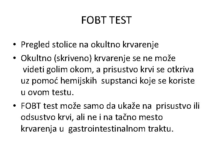 FOBT TEST • Pregled stolice na okultno krvarenje • Okultno (skriveno) krvarenje se ne