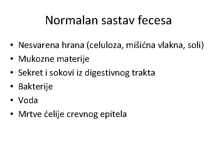 Normalan sastav fecesa • • • Nesvarena hrana (celuloza, mišićna vlakna, soli) Mukozne materije