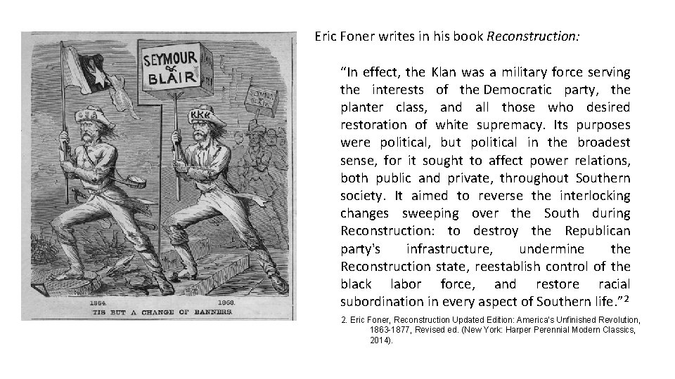 Eric Foner writes in his book Reconstruction: “In effect, the Klan was a military