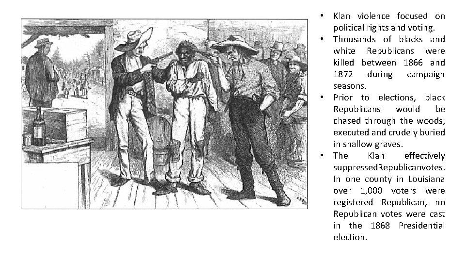  • Klan violence focused on political rights and voting. • Thousands of blacks