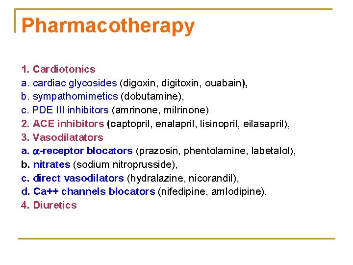 Pharmacotherapy 1. Cardiotonics a. cardiac glycosides (digoxin, digitoxin, ouabain), b. sympathomimetics (dobutamine), c. PDE