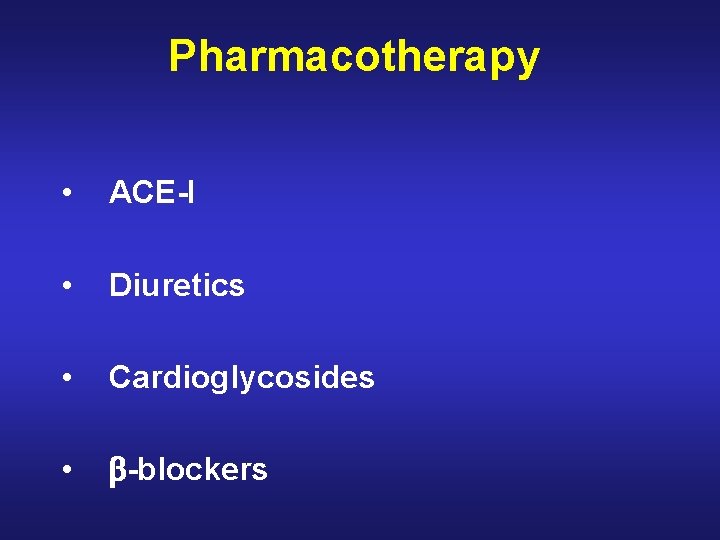 Pharmacotherapy • ACE-I • Diuretics • Cardioglycosides • -blockers 