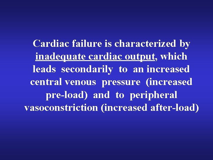 Cardiac failure is characterized by inadequate cardiac output, which leads secondarily to an increased