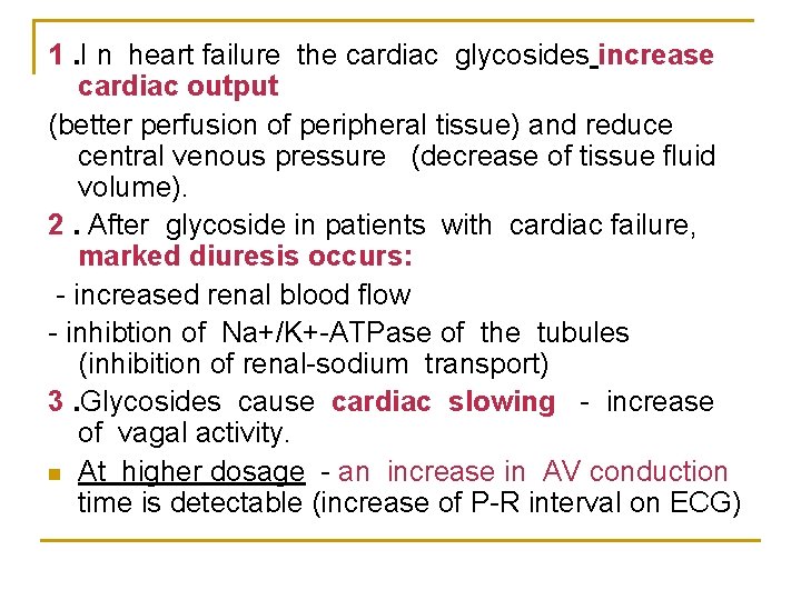 1. I n heart failure the cardiac glycosides increase cardiac output (better perfusion of