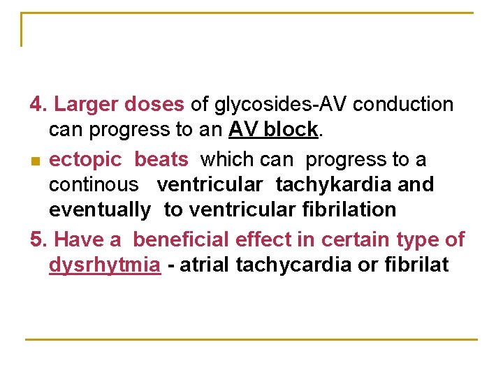 4. Larger doses of glycosides-AV conduction can progress to an AV block. n ectopic