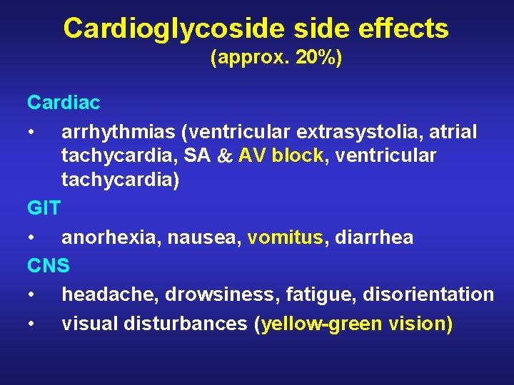 Cardioglycoside effects (approx. 20%) Cardiac • arrhythmias (ventricular extrasystolia, atrial tachycardia, SA AV block,