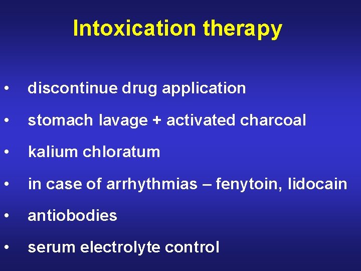 Intoxication therapy • discontinue drug application • stomach lavage + activated charcoal • kalium