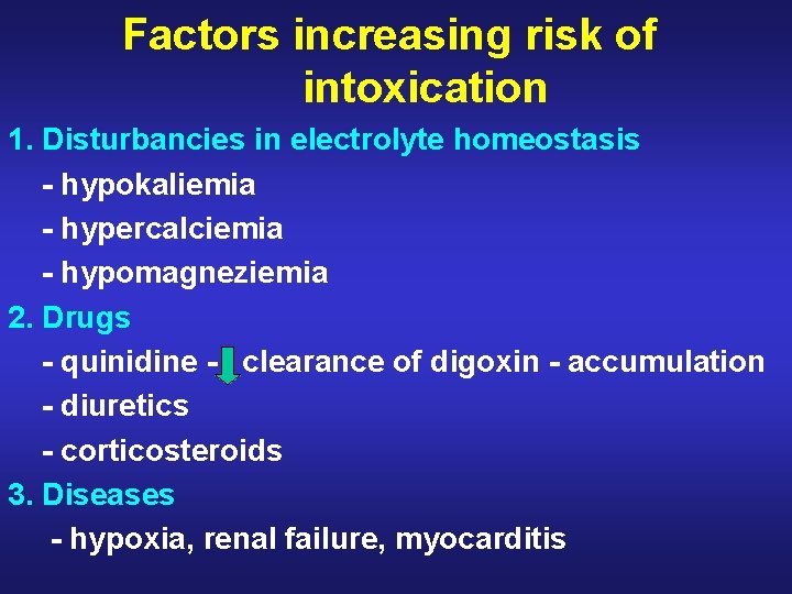 Factors increasing risk of intoxication 1. Disturbancies in electrolyte homeostasis - hypokaliemia - hypercalciemia