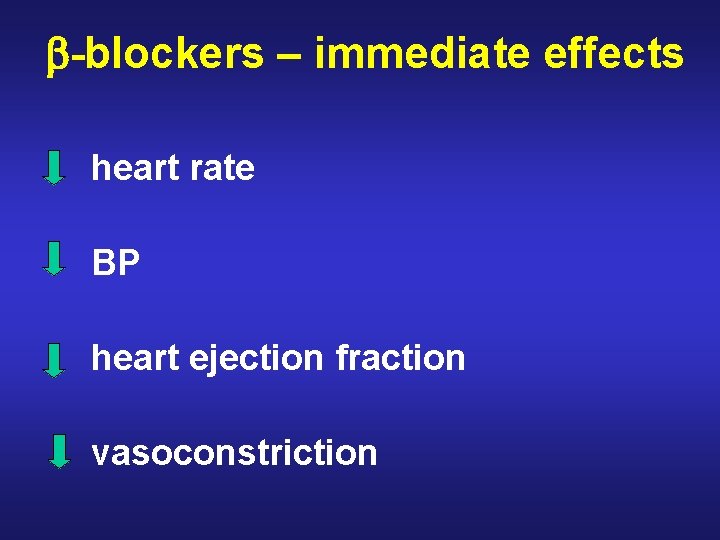  -blockers – immediate effects heart rate BP heart ejection fraction vasoconstriction 