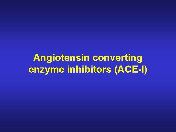 Angiotensin converting enzyme inhibitors (ACE-I) 