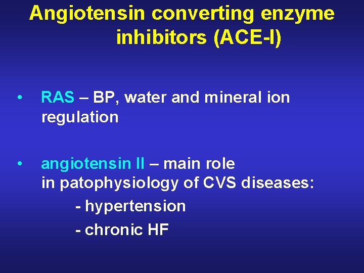 Angiotensin converting enzyme inhibitors (ACE-I) • RAS – BP, water and mineral ion regulation