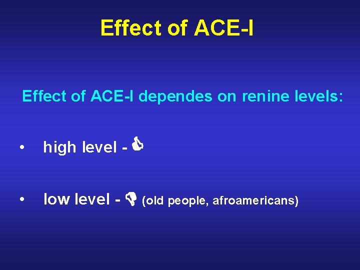 Effect of ACE-I dependes on renine levels: • high level - • low level