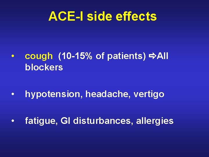 ACE-I side effects • cough (10 -15% of patients) AII blockers • hypotension, headache,
