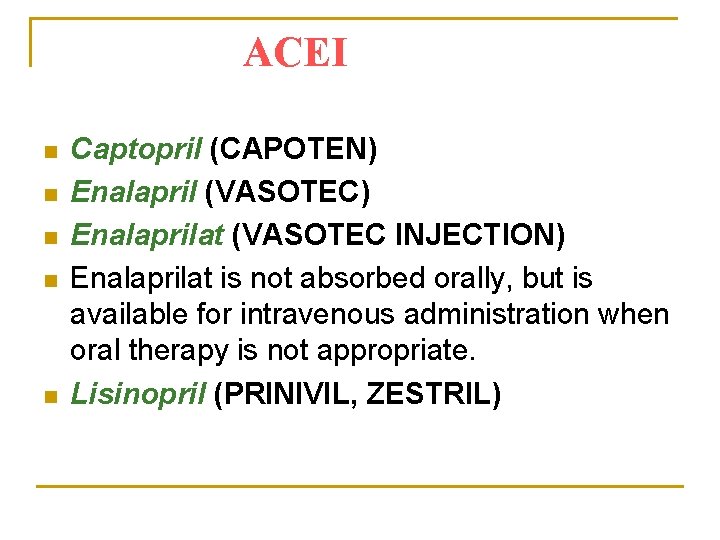 ACEI n n n Captopril (CAPOTEN) Enalapril (VASOTEC) Enalaprilat (VASOTEC INJECTION) Enalaprilat is not