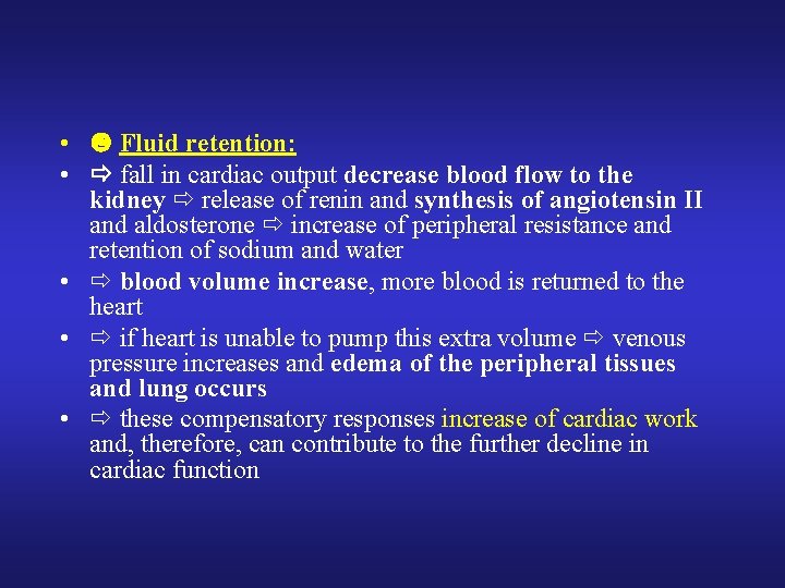  • Fluid retention: • fall in cardiac output decrease blood flow to the