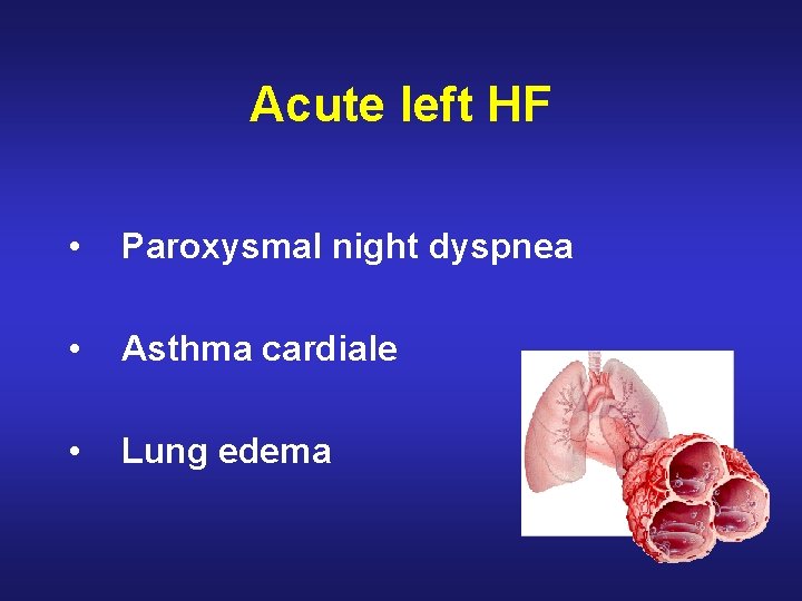 Acute left HF • Paroxysmal night dyspnea • Asthma cardiale • Lung edema 